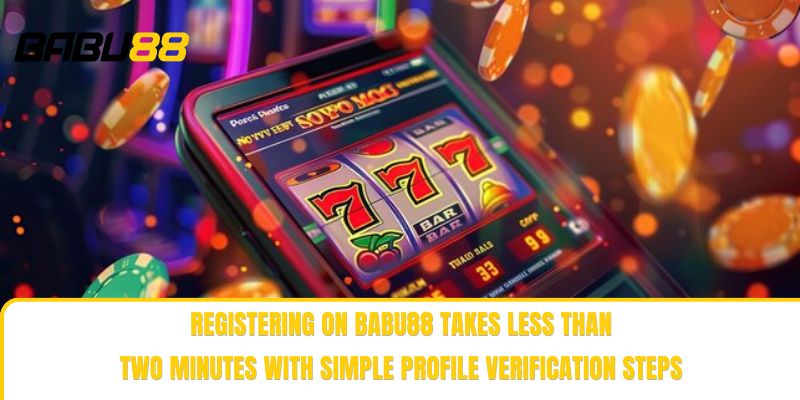 Registering on Babu88 takes less than two minutes with simple profile verification steps Registering on Babu88 takes less than two minutes with simple profile verification steps